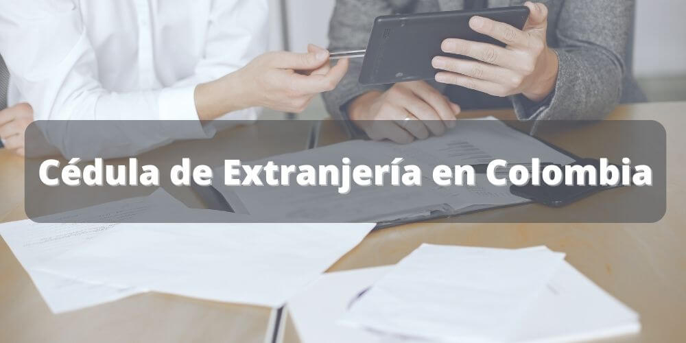 ¿Cómo solicitar la cédula de extranjería en Colombia?