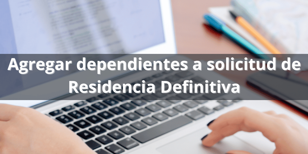 Guía para agregar dependientes a solicitud de Residencia Definitiva